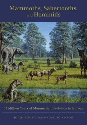 Mammoths, Sabertooths, and Hominids: 65 Million Years of Mammalian Evolution in Europe Paperback Columbia University Press