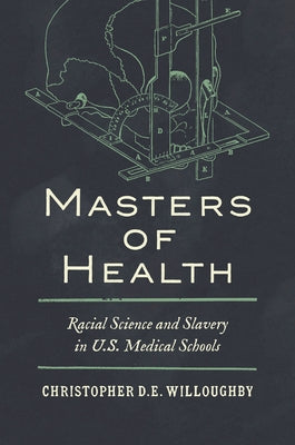 Masters of Health: Racial Science and Slavery in U.S. Medical Schools Paperback University of North Carolina Press