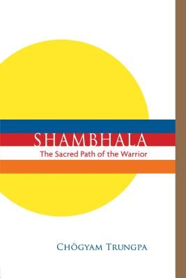 Shambhala: The Sacred Path of the Warrior Paperback Shambhala