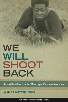 We Will Shoot Back: Armed Resistance in the Mississippi Freedom Movement Paperback New York University Press