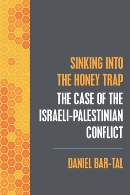 Sinking into the Honey Trap: The Case of the Israeli-Palestinian Conflict Paperback Westphalia Press