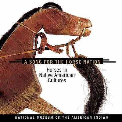 Song for the Horse Nation: Horses in Native American Cultures Paperback Fulcrum Publishing