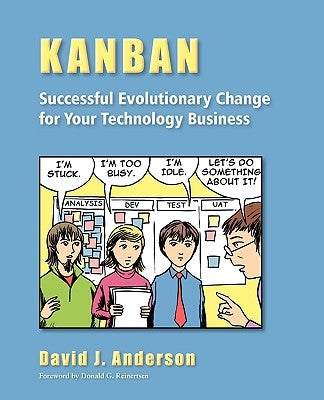 Kanban: Successful Evolutionary Change for your Technology Business: Successful Evolutionary Change for your Technology Busine Paperback Blue Hole Press