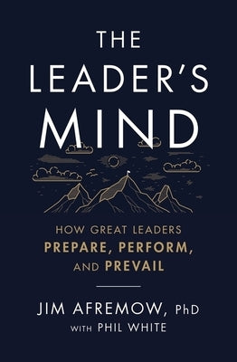 The Leader's Mind: How Great Leaders Prepare, Perform, and Prevail HarperCollins Leadership