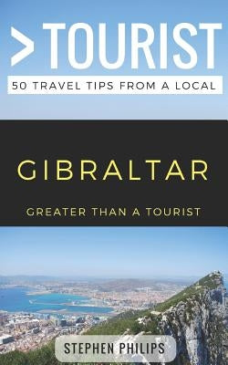Greater Than a Tourist- Gibraltar: 50 Travel Tips from a Local Paperback Independently Published