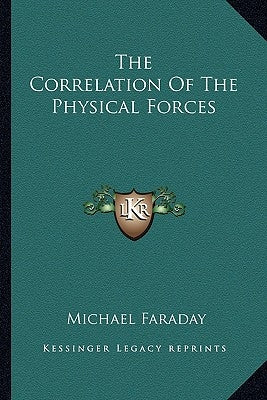 The Correlation of the Physical Forces Paperback Kessinger Publishing