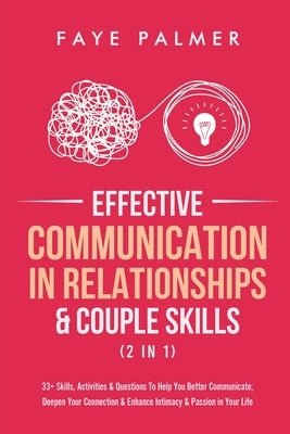 Effective Communication In Relationships & Couple Skills (2 in 1): 33+ Skills, Activities & Questions To Help You Better Communicate, Deepen Your Conn Paperback Devon House Press
