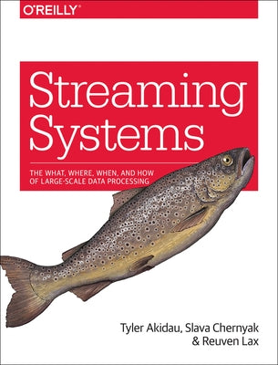 Streaming Systems: The What, Where, When, and How of Large-Scale Data Processing Paperback O'Reilly Media