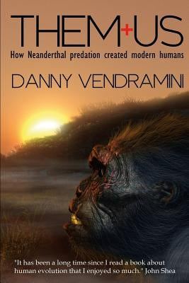 Them and Us: How Neanderthal Predation Created Modern Humans Paperback Kardoorair Press