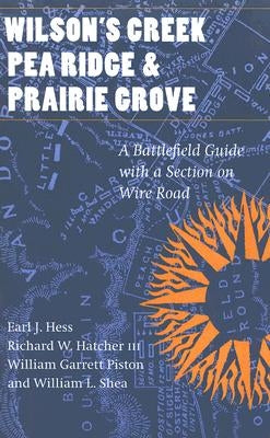 Wilson's Creek, Pea Ridge, and Prairie Grove: A Battlefield Guide, with a Section on Wire Road Paperback Bison Books