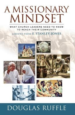 A Missionary Mindset: What Church Leaders Need to Know to Reach Their Communities Paperback Discipleship Resources