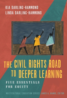 The Civil Rights Road to Deeper Learning: Five Essentials for Equity Paperback Teachers College Press