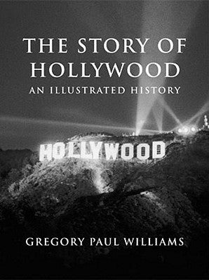 The Story of Hollywood: An Illustrated History Paperback BL Press