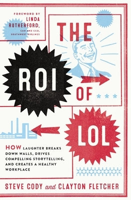 The Roi of Lol: How Laughter Breaks Down Walls, Drives Compelling Storytelling, and Creates a Healthy Workplace Paperback HarperCollins Leadership