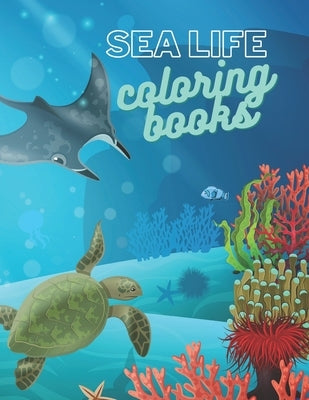 sea life coloring books: life under the sea coloring books, paperback 8.5*11, ocean life coloring book Paperback Independently Published