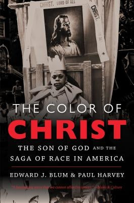The Color of Christ: The Son of God & the Saga of Race in America Paperback University of North Carolina Press