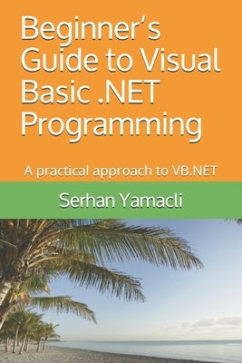 Beginner's Guide to Visual Basic .NET Programming: A Practical Approach to VB.NET Paperback Independently Published
