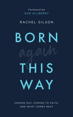 Born Again This Way: Coming Out, Coming to Faith, and What Comes Next Good Book Co