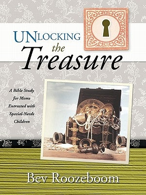 Unlocking the Treasure: A Bible Study for Moms Entrusted with Special-Needs Children Paperback WestBow Press