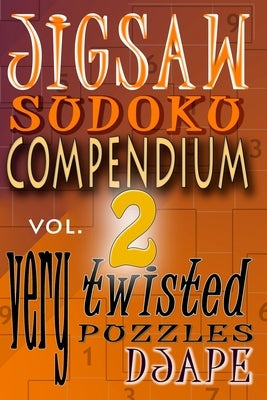 Jigsaw Sudoku Compendium volume 2: very twisted puzzles Paperback Createspace Independent Publishing Platform