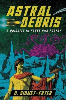 Astral Debris: A Quiddity in Prose and Poetry Paperback Hippocampus Press