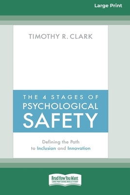 The 4 Stages of Psychological Safety: Defining the Path to Inclusion and Innovation (16pt Large Print Edition) ReadHowYouWant