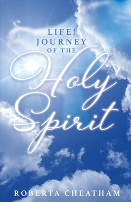 Life!: Journey of the Holy Spirit Trilogy Christian Publishing