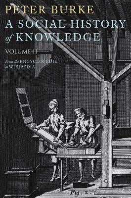 A Social History of Knowledge II: From the Encyclopaedia to Wikipedia Paperback Polity Press