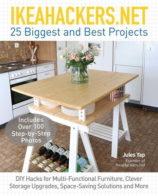 Ikeahackers.Net 25 Biggest and Best Projects: DIY Hacks for Multi-Functional Furniture, Clever Storage Upgrades, Space-Saving Solutions and More Paperback Bookpack Inc