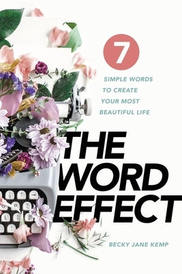 The WORD EFFECT: 7 Simple Words to Create Your Most Beautiful Life Paperback Leadership Books