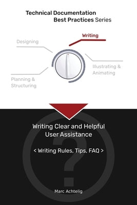 Technical Documentation Best Practices - Writing Clear and Helpful User Assistance: Writing Rules, Tips, FAQ Paperback Indoition Publishing E.K.