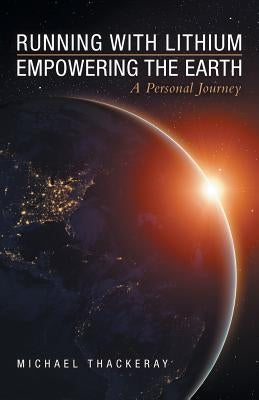 Running with Lithium-Empowering the Earth: A Personal Journey Paperback Archway Publishing
