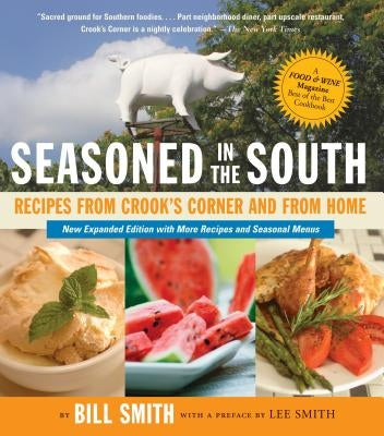 Seasoned in the South: Recipes from Crook's Corner and from Home Paperback Algonquin Books