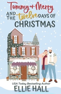 Tommy & Merry and the Twelve Days of Christmas: Small Town, Feel Good Romantic Comedy Paperback Independently Published