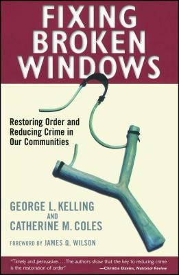 Fixing Broken Windows: Restoring Order and Reducing Crime in Our Communities Free Press