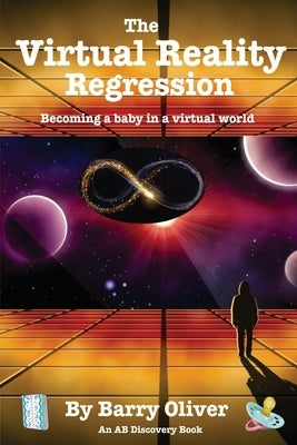 The Virtual Reality Regression: Becoming a baby in a virtual world Paperback Independently Published