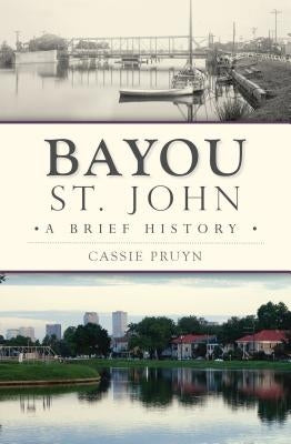 Bayou St. John: A Brief History Paperback History Press