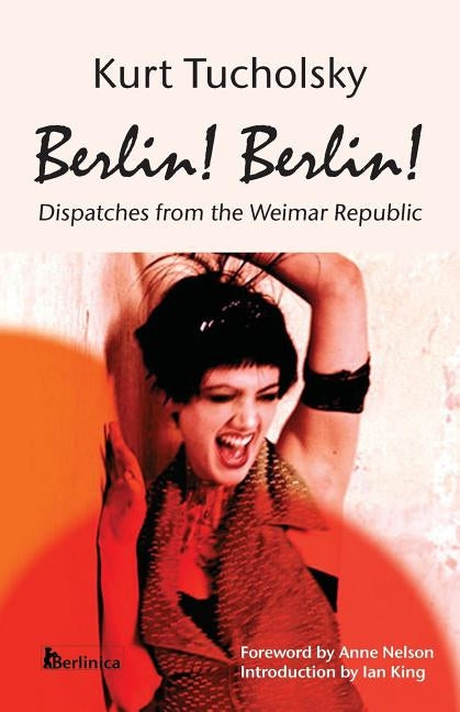 Berlin! Berlin!: Dispatches from the Weimar Republic Paperback Berlinica