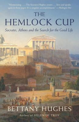 The Hemlock Cup: Socrates, Athens and the Search for the Good Life Paperback Vintage