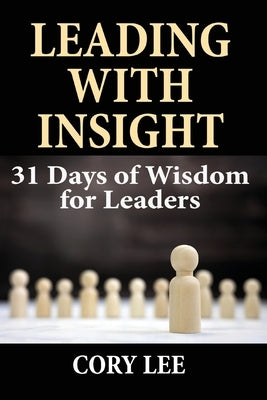 Leading with Insight: 31 Days of Wisdom for Leaders Paperback Inscript Books