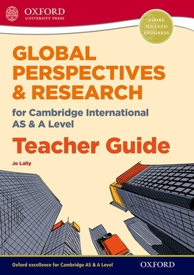 Global Perspectives for Cambridge International as & a Level Teacher Guide Paperback Oxford University Press, USA