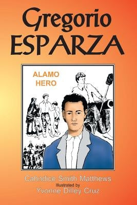 Gregorio Esparza: Alamo Hero Paperback Eakin Press