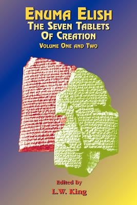 Enuma Elish: The Seven Tablets of Creation: The Babylonian and Assyrian Legends Concerning the Creation of the World and of Mankind. Paperback Book Tree