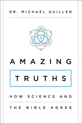 Amazing Truths: How Science and the Bible Agree Zondervan