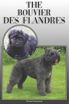 The Bouvier Des Flandres: A Complete and Comprehensive Owners Guide To: Buying, Owning, Health, Grooming, Training, Obedience, Understanding and Paperback Independently Published
