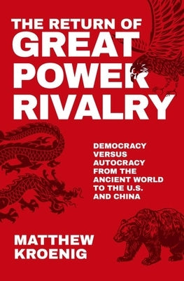 The Return of Great Power Rivalry: Democracy Versus Autocracy from the Ancient World to the U.S. and China Paperback Oxford University Press, USA