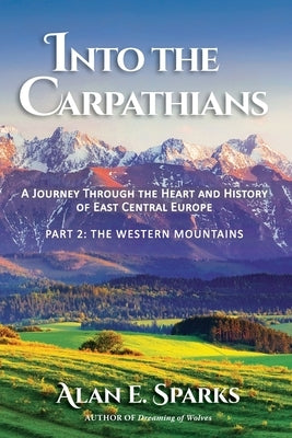 Into the Carpathians: A Journey Through the Heart and History of East Central Europe (Part 2: The Western Mountains) [Black and White Editio Paperback Rainy Day Publishing Inc