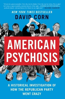 American Psychosis: A Historical Investigation of How the Republican Party Went Crazy Paperback Twelve