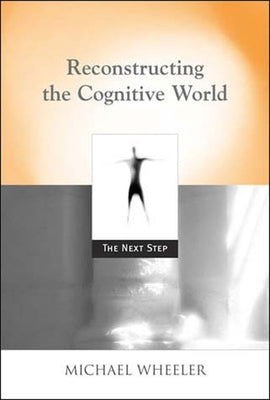 Reconstructing the Cognitive World: The Next Step Paperback Bradford Book