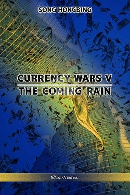 Currency Wars V: The Coming Rain Paperback Omnia Veritas Ltd
